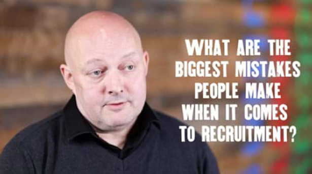 What are the biggest mistakes people make when it comes to recruitment?